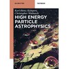 High Energy Particle Astrophysics (Karl-Heinz Kampert, Christopher Wiebusch, Anglais)