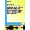 Signal and Acoustic Modeling for Speech and Communication Disorders (Inglese)