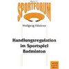 Handlungsregulation im Sportspiel Badminton (Deutsch)