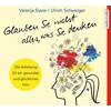 Glauben Sie nicht alles, was Sie denken: Anleitung für ein gesundes und glückliches Hirn (Ulrich Schweiger, Deutsch)