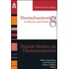 Digital media in German lessons (Axel Krommer, Thomas Möbius, Volker Frederking, German)