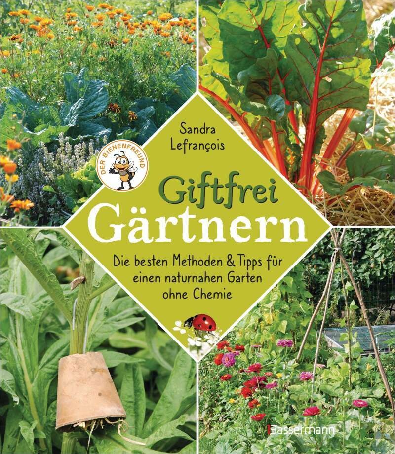 Giftfrei gärtnern. Die besten Methoden und Tipps für einen naturnahen