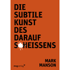 Die subtile Kunst des darauf Scheissens (German, Mark Manson, 2017)